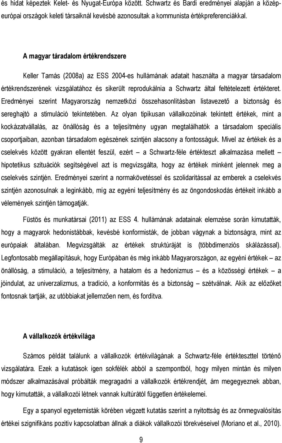 feltételezett értékteret. Eredményei szerint Magyarország nemzetközi összehasonlításban listavezetı a biztonság és sereghajtó a stimuláció tekintetében.