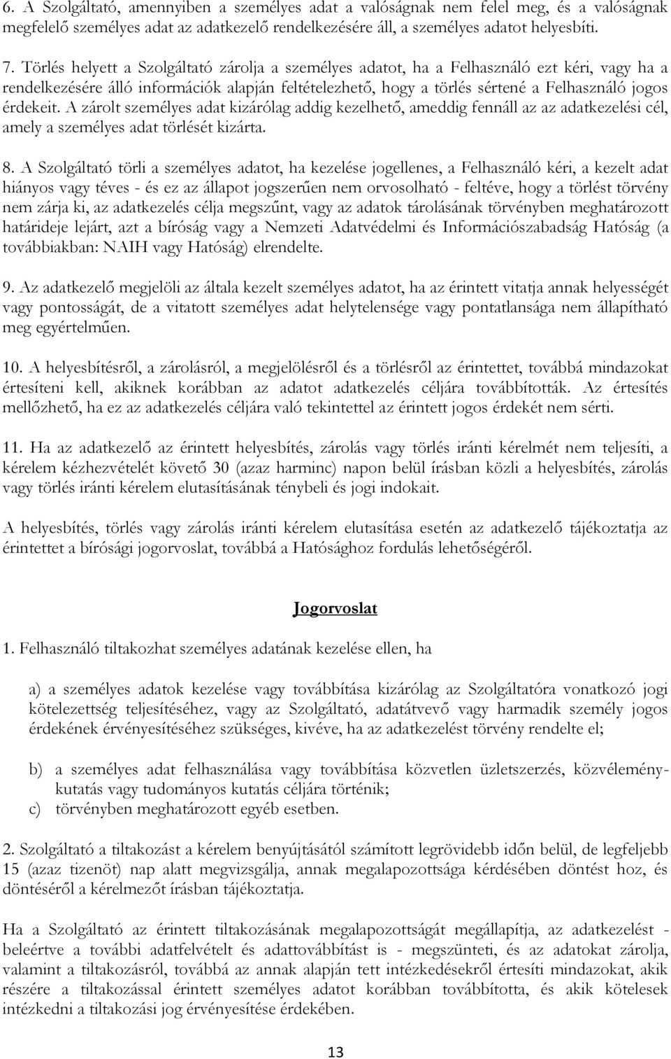 érdekeit. A zárolt személyes adat kizárólag addig kezelhető, ameddig fennáll az az adatkezelési cél, amely a személyes adat törlését kizárta. 8.