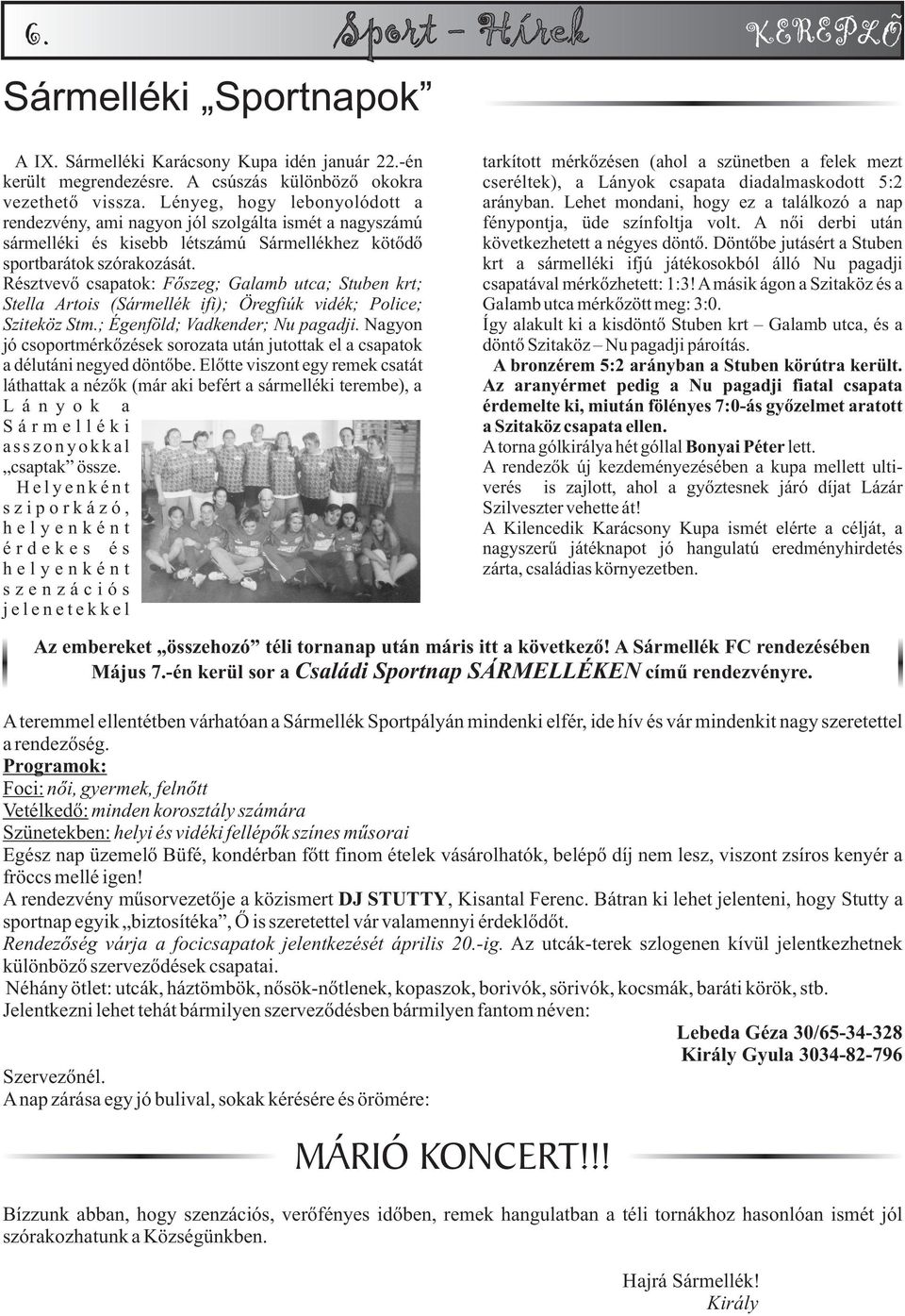 Lehet mondani, hogy ez a találkozó a nap rendezvény, ami nagyon jól szolgálta ismét a nagyszámú fénypontja, üde színfoltja volt.