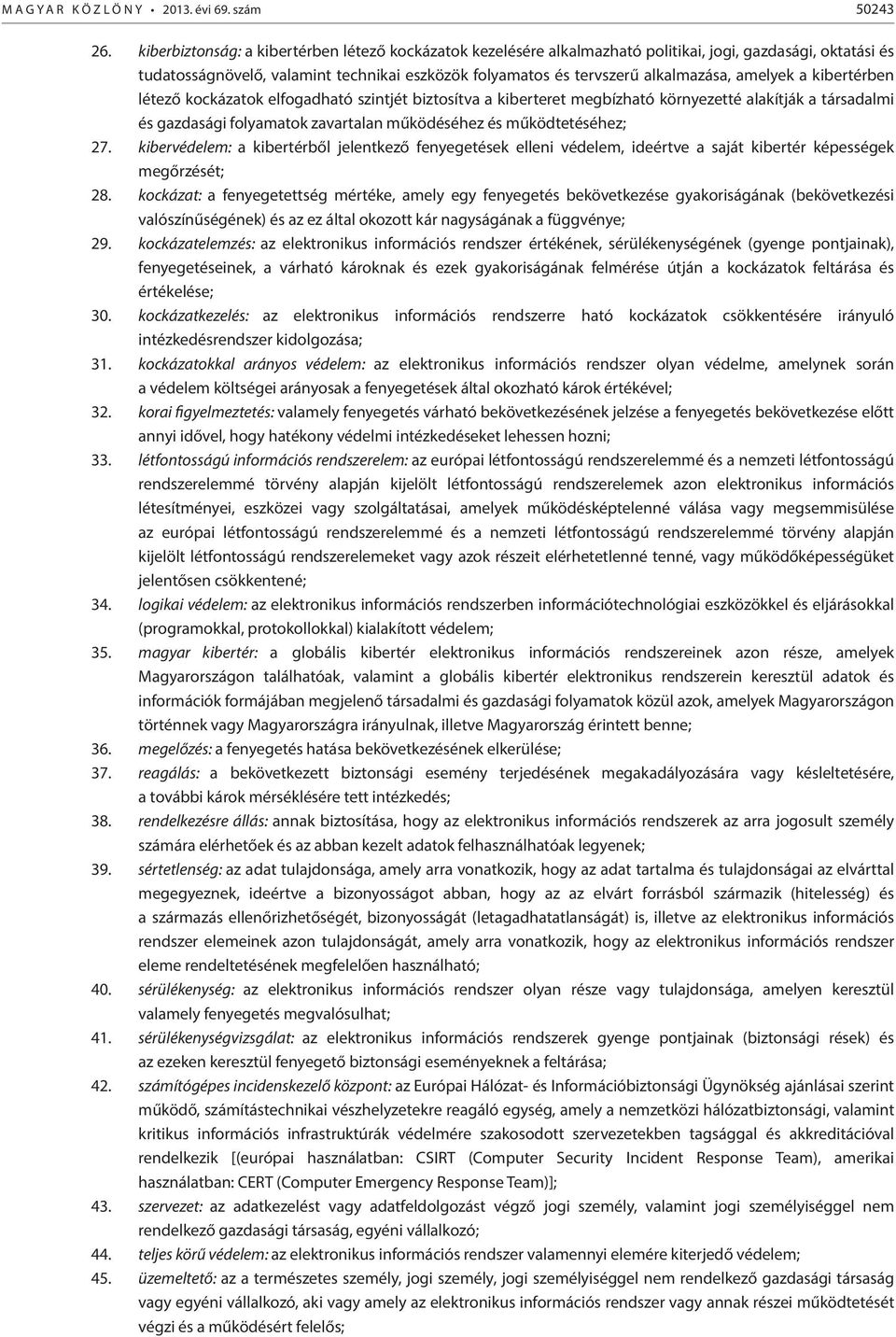 amelyek a kibertérben létező kockázatok elfogadható szintjét biztosítva a kiberteret megbízható környezetté alakítják a társadalmi és gazdasági folyamatok zavartalan működéséhez és működtetéséhez; 27.