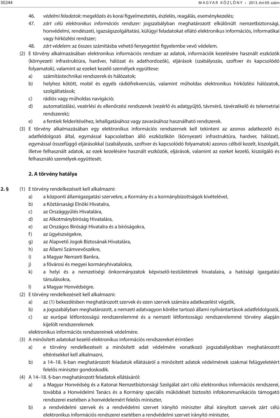 információs, informatikai vagy hírközlési rendszer; 48. zárt védelem: az összes számításba vehető fenyegetést figyelembe vevő védelem.