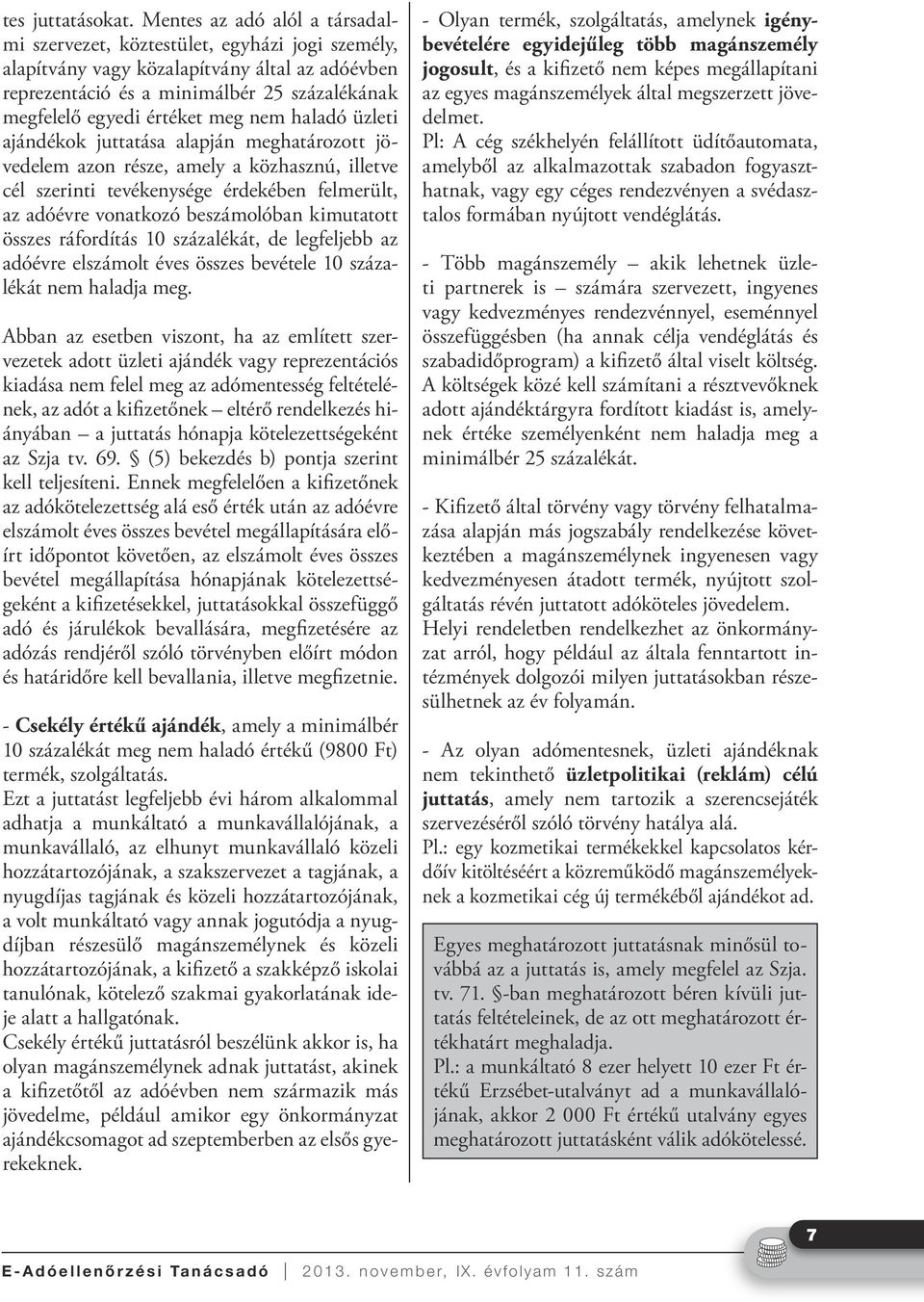 meg nem haladó üzleti ajándékok juttatása alapján meghatározott jövedelem azon része, amely a közhasznú, illetve cél szerinti tevékenysége érdekében felmerült, az adóévre vonatkozó beszámolóban