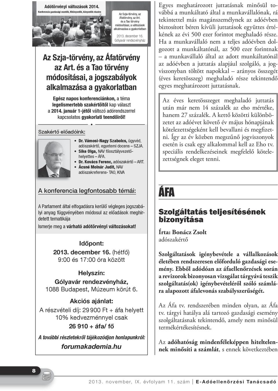 január 1-jétől változó adórendszerrel kapcsolatos gyakorlati teendőiről! Szakértő előadóink: Dr. Vámosi-Nagy Szabolcs, ügyvéd, adószakértő, egyetemi docens SZJA.