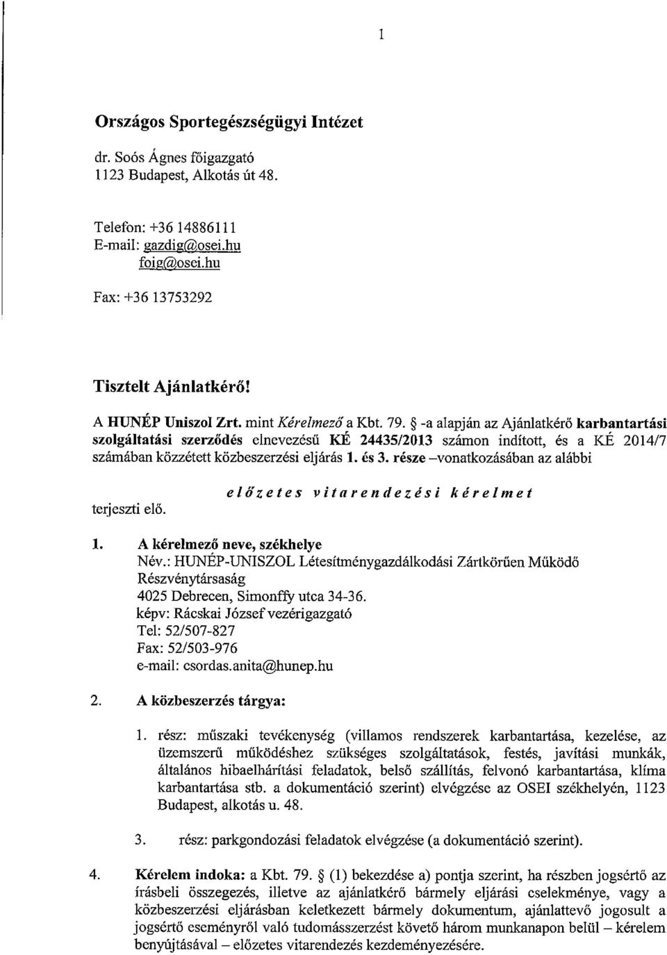 * -a alapján az Ajánlatkérő karbantartási szolgáltatási szerződés elnevezésű KE 24435/2013 számon indított, és a KE 20 14/7 számában közzétett közbeszerzési eljárás 1. és 3.