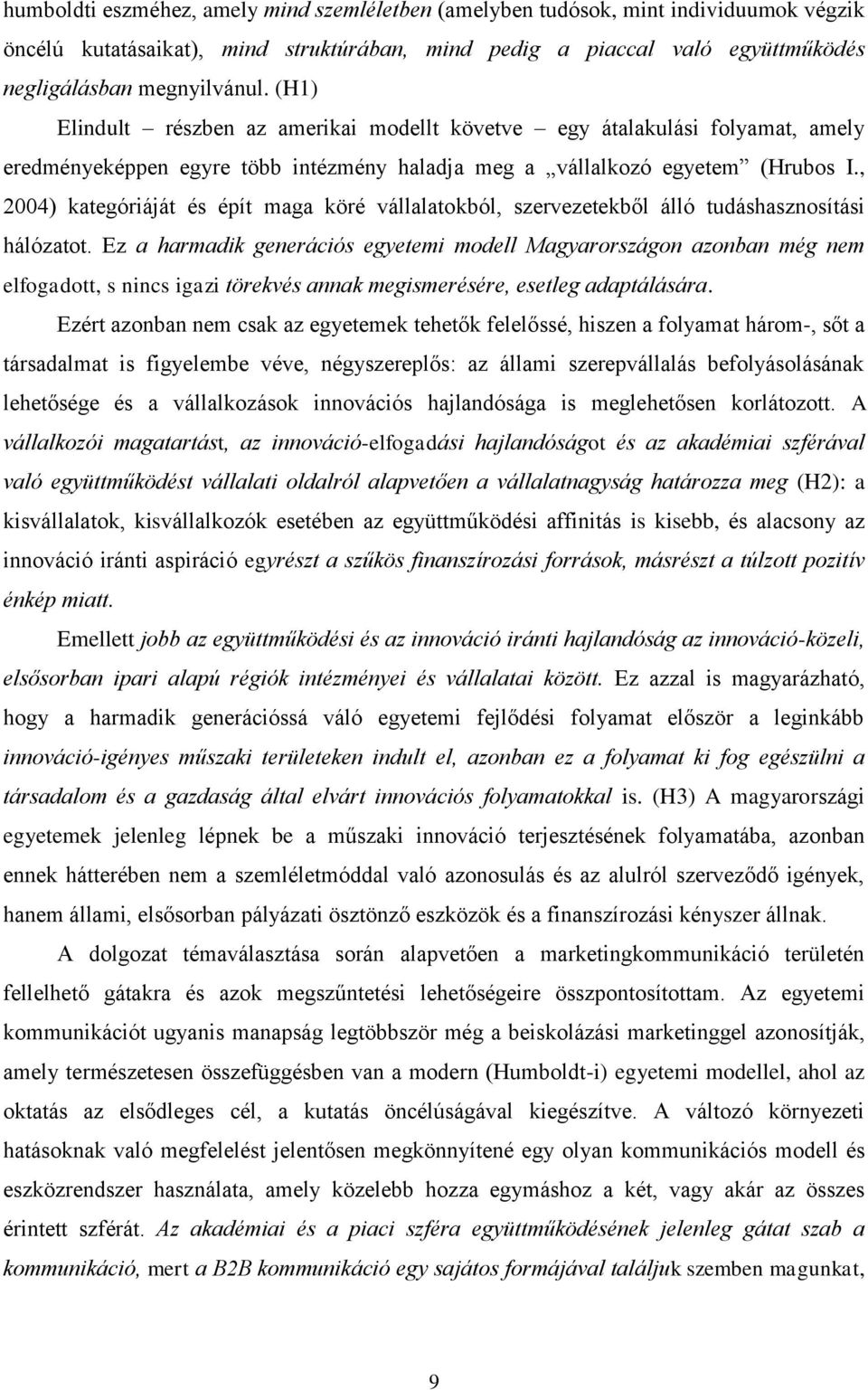 , 2004) kategóriáját és épít maga köré vállalatokból, szervezetekből álló tudáshasznosítási hálózatot.