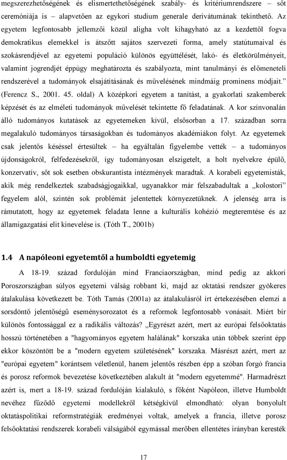 populáció különös együttélését, lakó- és életkörülményeit, valamint jogrendjét éppúgy meghatározta és szabályozta, mint tanulmányi és előmeneteli rendszerével a tudományok elsajátításának és