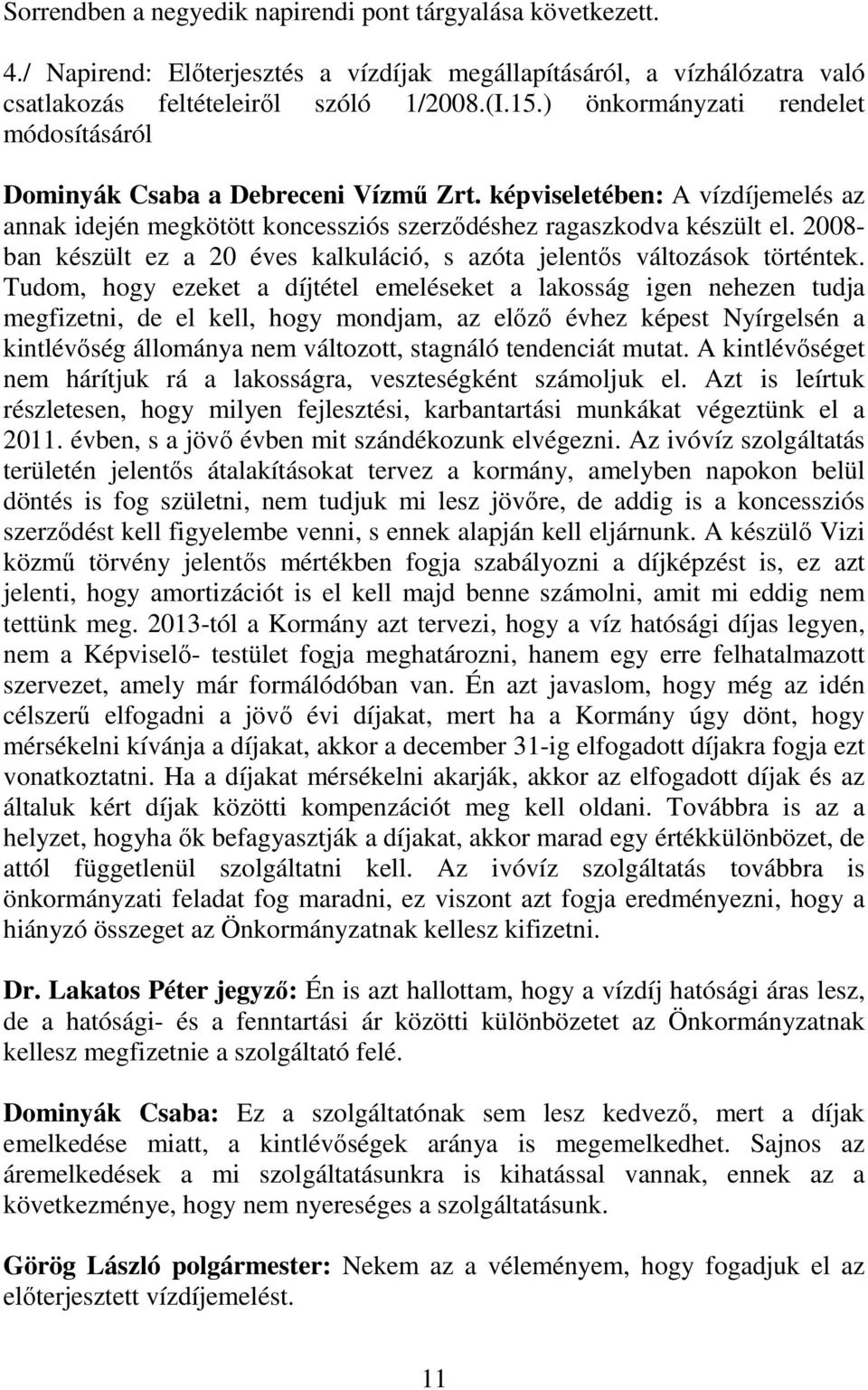 2008- ban készült ez a 20 éves kalkuláció, s azóta jelentős változások történtek.