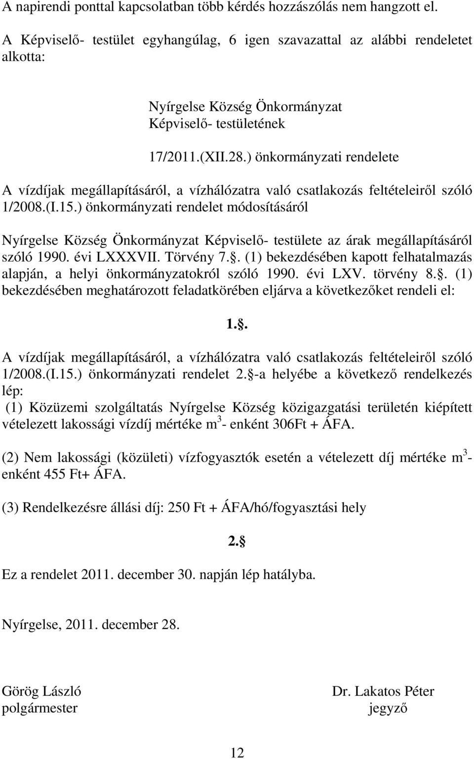 ) önkormányzati rendelet módosításáról Képviselő- testülete az árak megállapításáról szóló 1990. évi LXXXVII. Törvény 7.