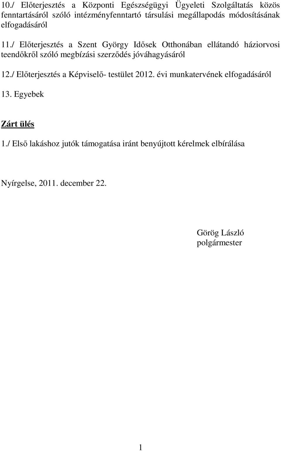 / Előterjesztés a Szent György Idősek Otthonában ellátandó háziorvosi teendőkről szóló megbízási szerződés jóváhagyásáról 12.