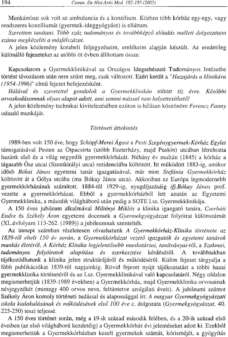 Az eredetileg különálló fejezeteket az utóbbi öt évben állítottam össze.