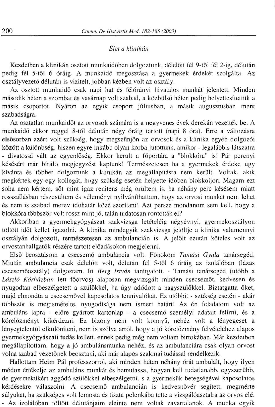 Minden második héten a szombat és vasárnap volt szabad, a közbülső héten pedig helyettesítettük a másik csoportot. Nyáron az egyik csoport júliusban, a másik augusztusban ment szabadságra.