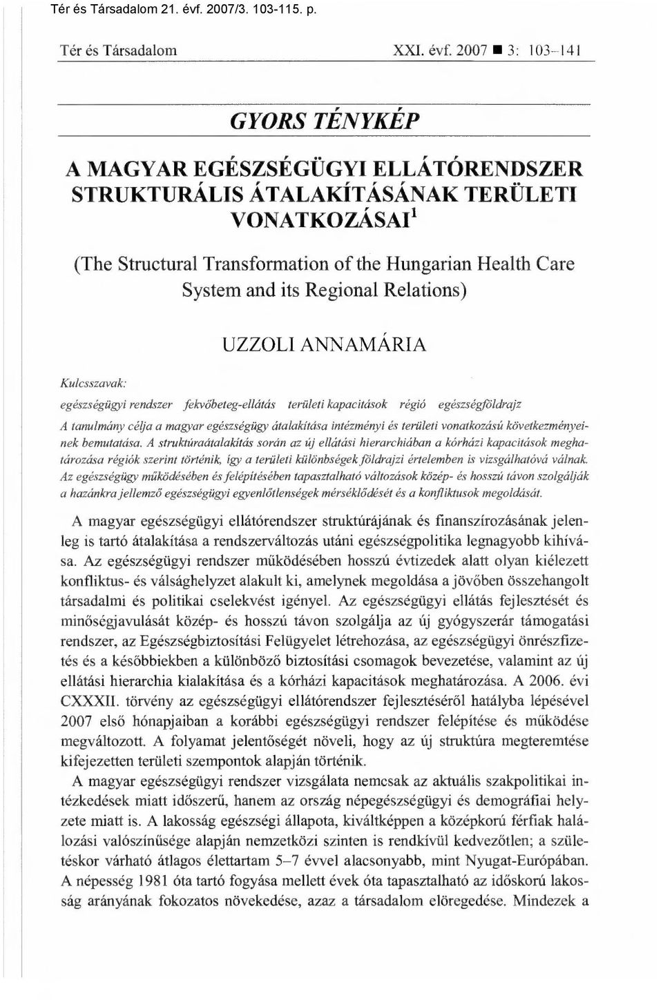 Regional Relations) Kulcsszavak: UZZOLI ANNAMÁRIA egészségügyi rendszer fekv őbeteg-ellátás területi kapacitások régió egészségföldrajz A tanulmány célja a magyar egészségügy átalakítása intézményi