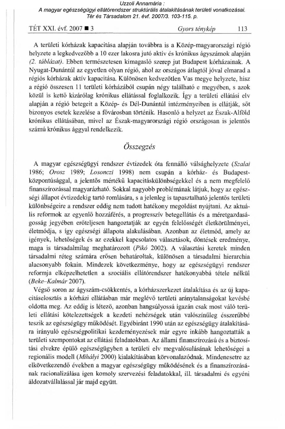 táblázat). Ebben természetesen kimagasló szerep jut Budapest kórházainak. A Nyugat-Dunántúl az egyetlen olyan régió, ahol az országos átlagtól jóval elmarad a régiós kórházak aktív kapacitása.