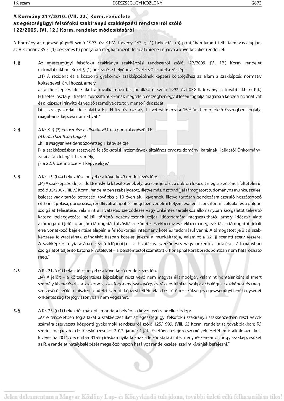 Az egészségügyi felsõfokú szakirányú szakképzési rendszerrõl szóló 122/2009. (VI. 12.) Korm. rendelet (a továbbiakban: Kr.) 4.