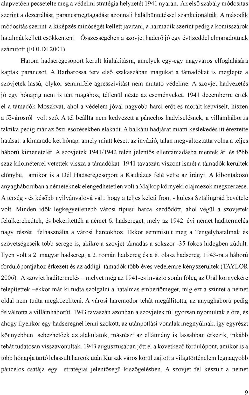 Összességében a szovjet haderő jó egy évtizeddel elmaradottnak számított (FÖLDI 2001). Három hadseregcsoport került kialakításra, amelyek egy-egy nagyváros elfoglalására kaptak parancsot.