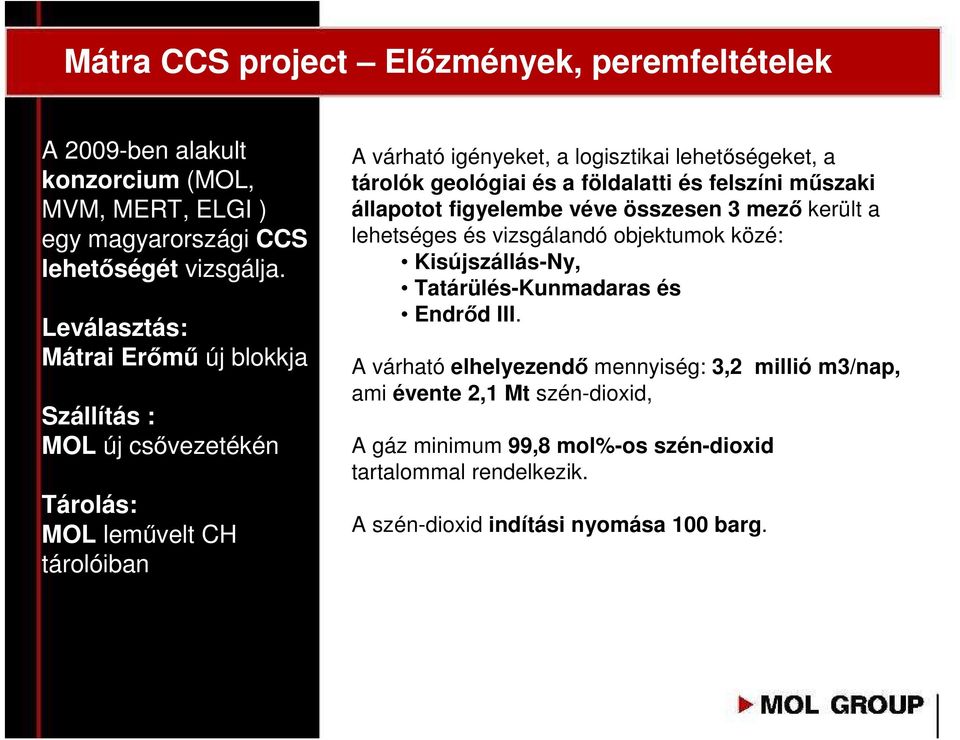 geológiai és a földalatti és felszíni mőszaki állapotot figyelembe véve összesen 3 mezı került a lehetséges és vizsgálandó objektumok közé: Kisújszállás-Ny,