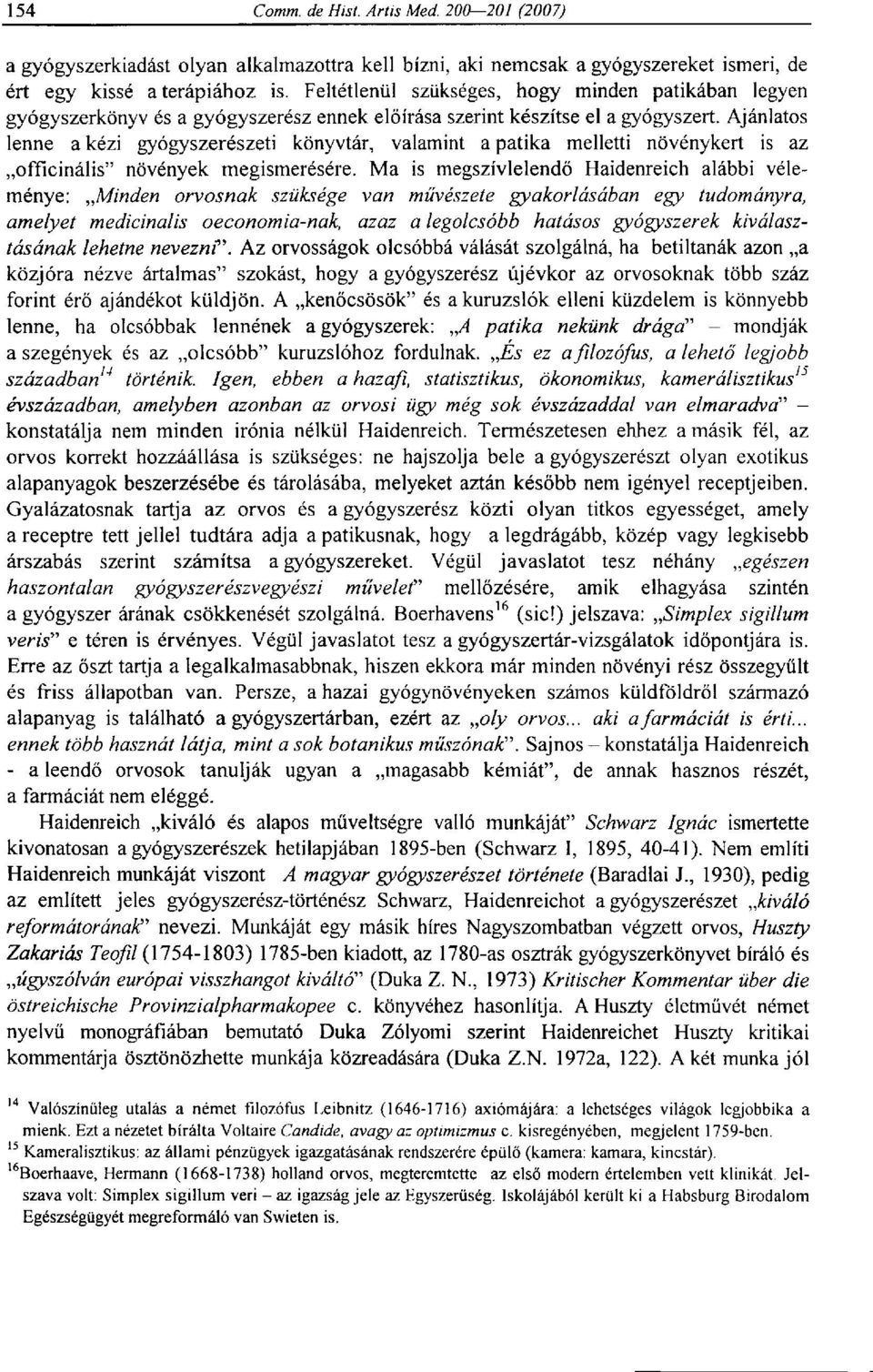 Ajánlatos lenne a kézi gyógyszerészeti könyvtár, valamint a patika melletti növénykert is az officinális" növények megismerésére.