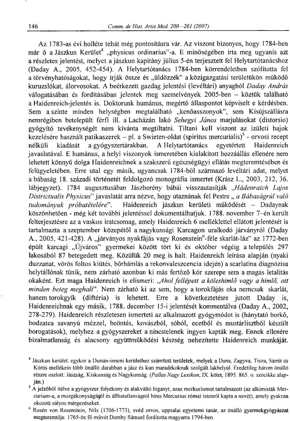 A Helytartótanács 1784-ben körrendeletben szólította fel a törvényhatóságokat, hogy írják össze és üldözzék" a közigazgatási területükön működő kuruzslókat, alorvosokat.