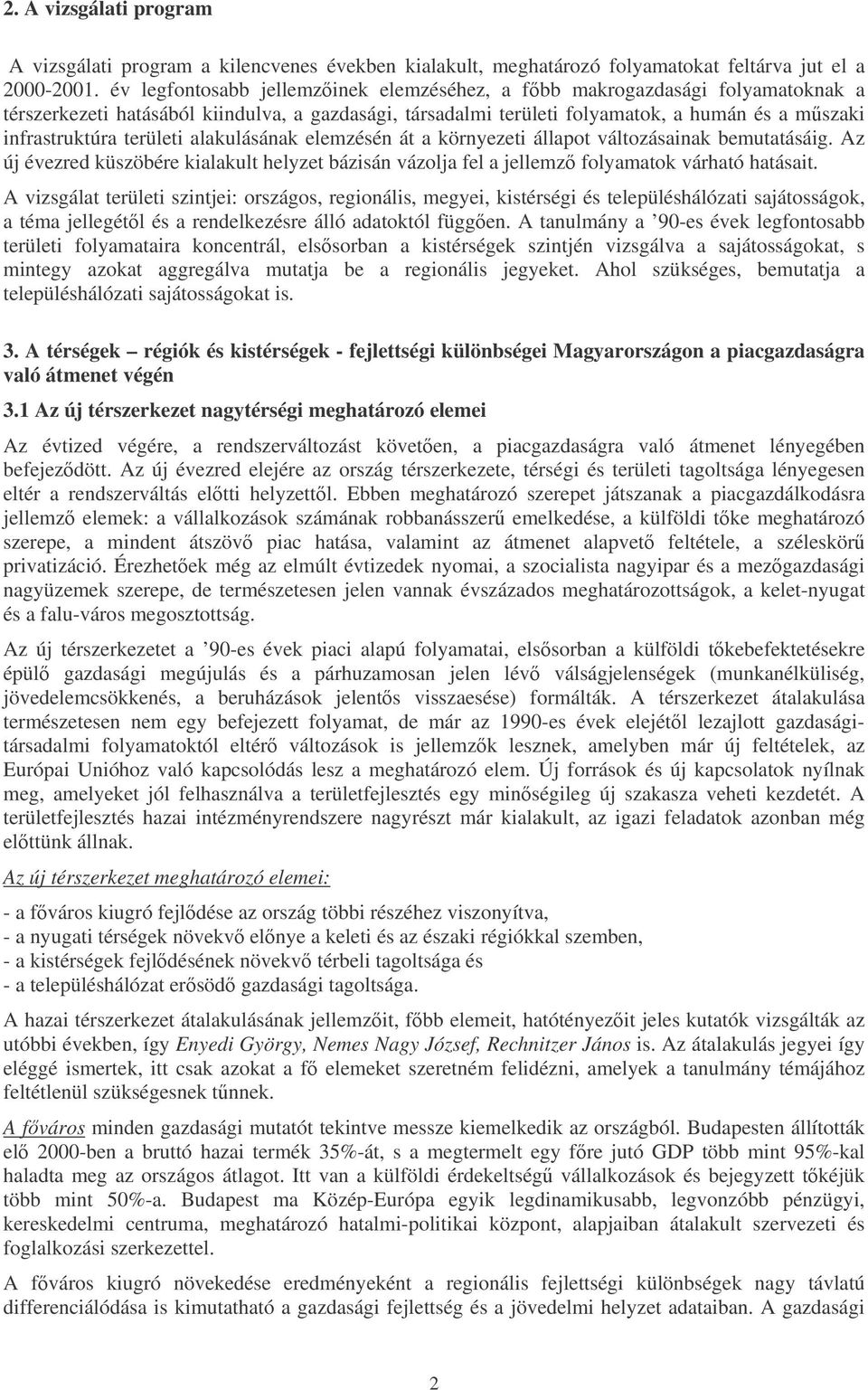 területi alakulásának elemzésén át a környezeti állapot változásainak bemutatásáig. Az új évezred küszöbére kialakult helyzet bázisán vázolja fel a jellemz folyamatok várható hatásait.