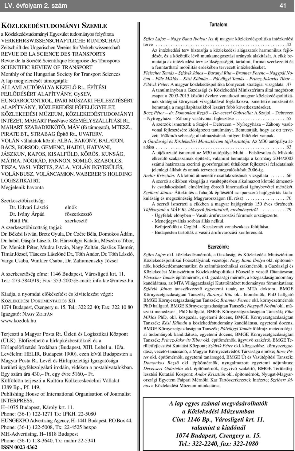 SCIENCE DES TRANSPORTS Revue de la Société Scientifique Hongroise des Transports SCIENTIFIC REVIEW OF TRANSPORT Monthly of the Hungarian Society for Transport Sciences A lap megjelenését támogatják: