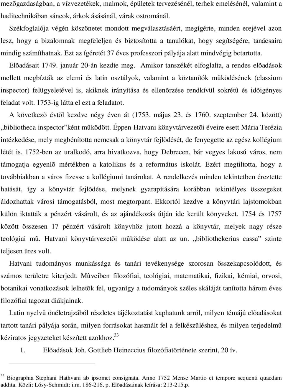 számíthatnak. Ezt az ígéretét 37 éves professzori pályája alatt mindvégig betartotta. Elõadásait 1749. január 20-án kezdte meg.