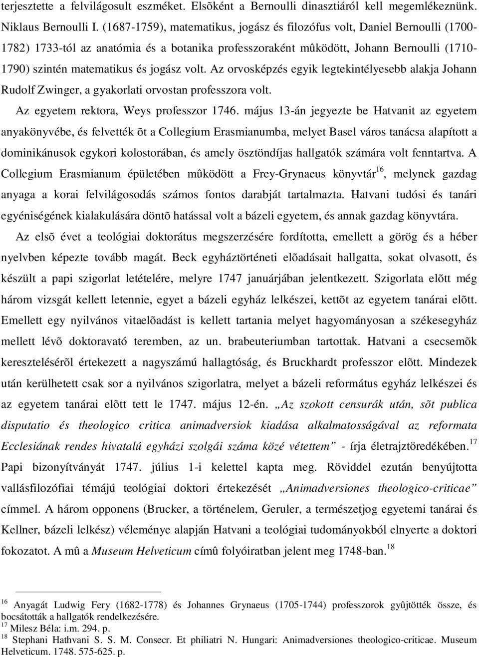 jogász volt. Az orvosképzés egyik legtekintélyesebb alakja Johann Rudolf Zwinger, a gyakorlati orvostan professzora volt. Az egyetem rektora, Weys professzor 1746.