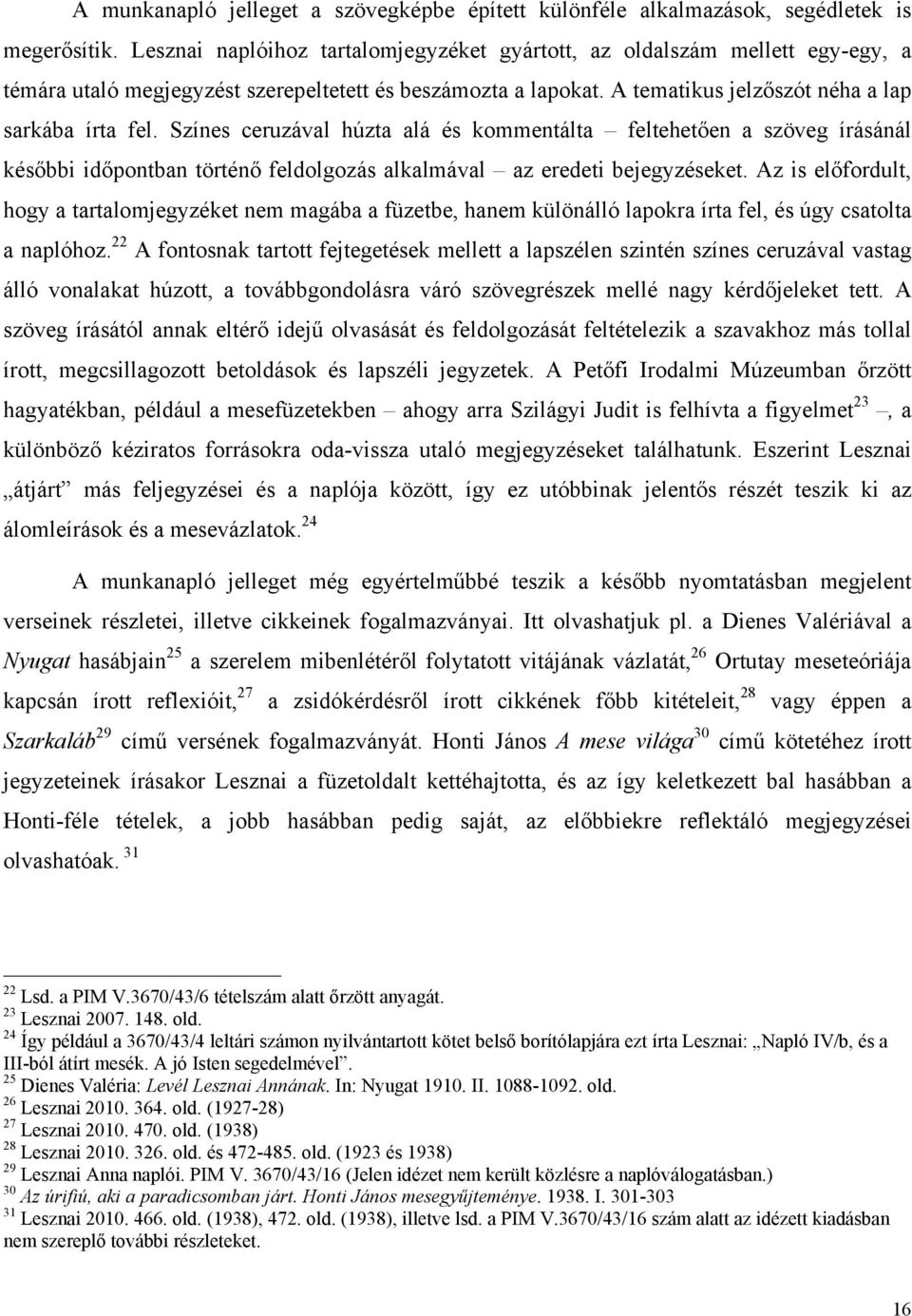 Színes ceruzával húzta alá és kommentálta feltehetően a szöveg írásánál későbbi időpontban történő feldolgozás alkalmával az eredeti bejegyzéseket.