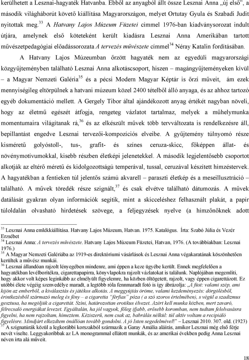 33 A Hatvany Lajos Múzeum Füzetei címmel 1976-ban kiadványsorozat indult útjára, amelynek első köteteként került kiadásra Lesznai Anna Amerikában tartott művészetpedagógiai előadássorozata A tervezés