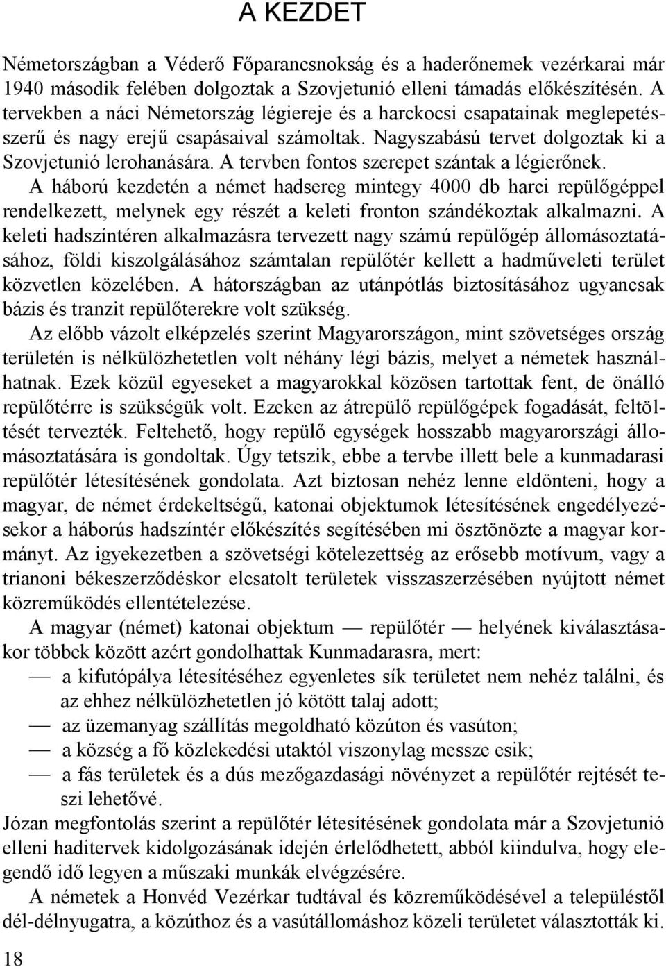 A tervben fontos szerepet szántak a légierőnek. A háború kezdetén a német hadsereg mintegy 4000 db harci repülőgéppel rendelkezett, melynek egy részét a keleti fronton szándékoztak alkalmazni.