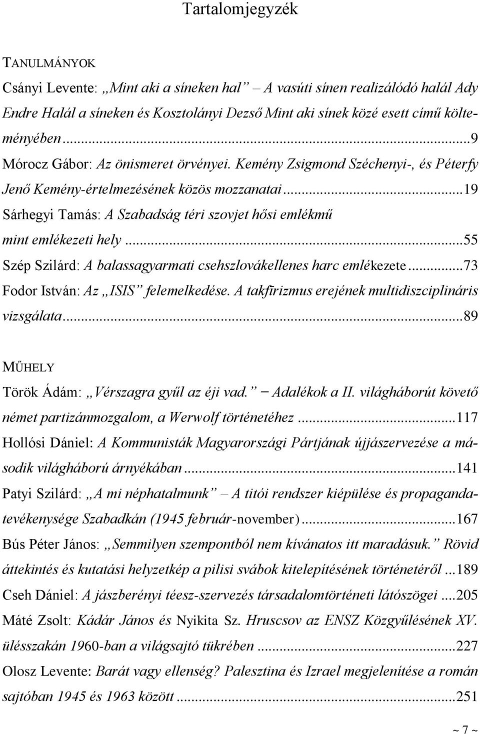 .. 19 Sárhegyi Tamás: A Szabadság téri szovjet hősi emlékmű mint emlékezeti hely... 55 Szép Szilárd: A balassagyarmati csehszlovákellenes harc emlékezete... 73 Fodor István: Az ISIS felemelkedése.