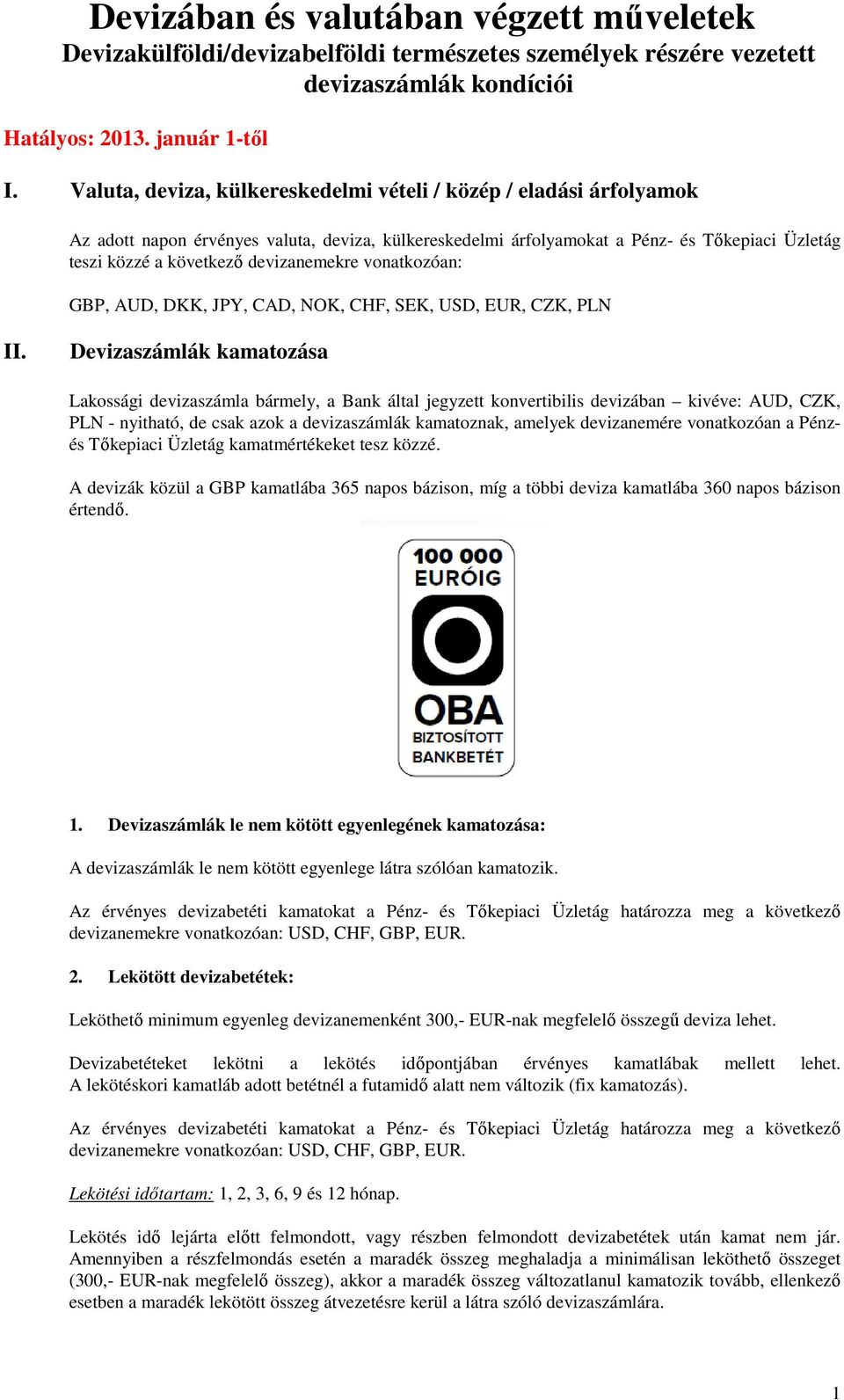 devizanemekre vonatkozóan: GBP, AUD, DKK, JPY, CAD, NOK, CHF, SEK, USD, EUR, CZK, PLN II.
