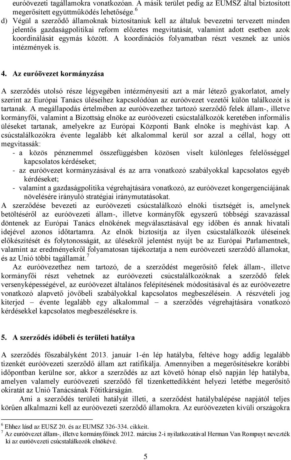 között. A koordinációs folyamatban részt vesznek az uniós intézmények is. 4.