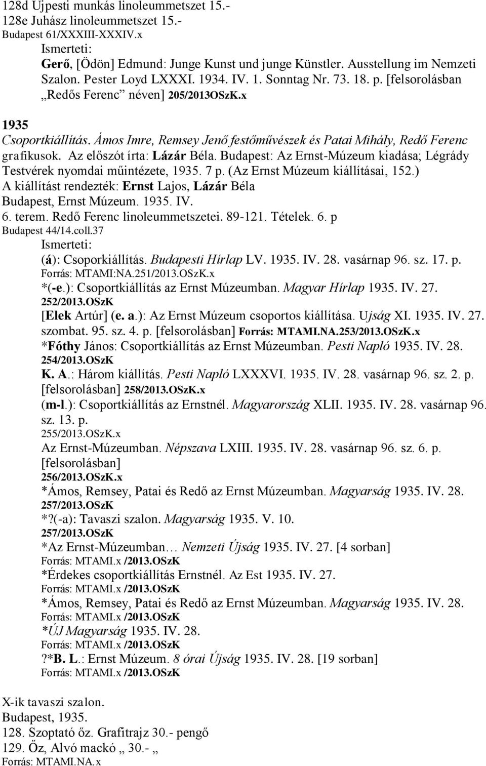 Ámos Imre, Remsey Jenő festőművészek és Patai Mihály, Redő Ferenc grafikusok. Az előszót írta: Lázár Béla. Budapest: Az Ernst-Múzeum kiadása; Légrády Testvérek nyomdai műintézete, 1935. 7 p.