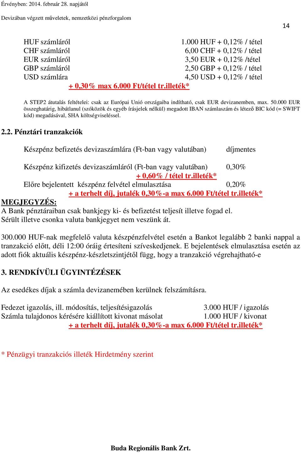 000 Ft/tétel tr.illeték* A STEP2 átutalás feltételei: csak az Európai Unió országaiba indítható, csak EUR devizanemben, max. 50.