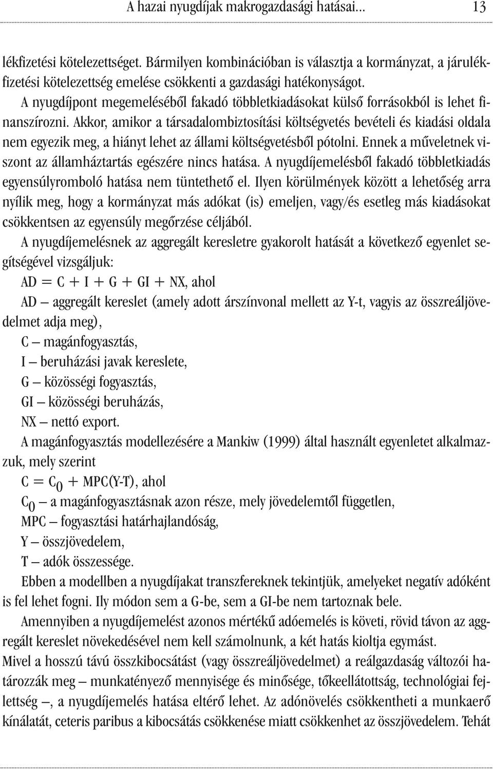 A nyugdíjpont megemeléséből fakadó többletkiadásokat külső forrásokból is lehet finanszírozni.