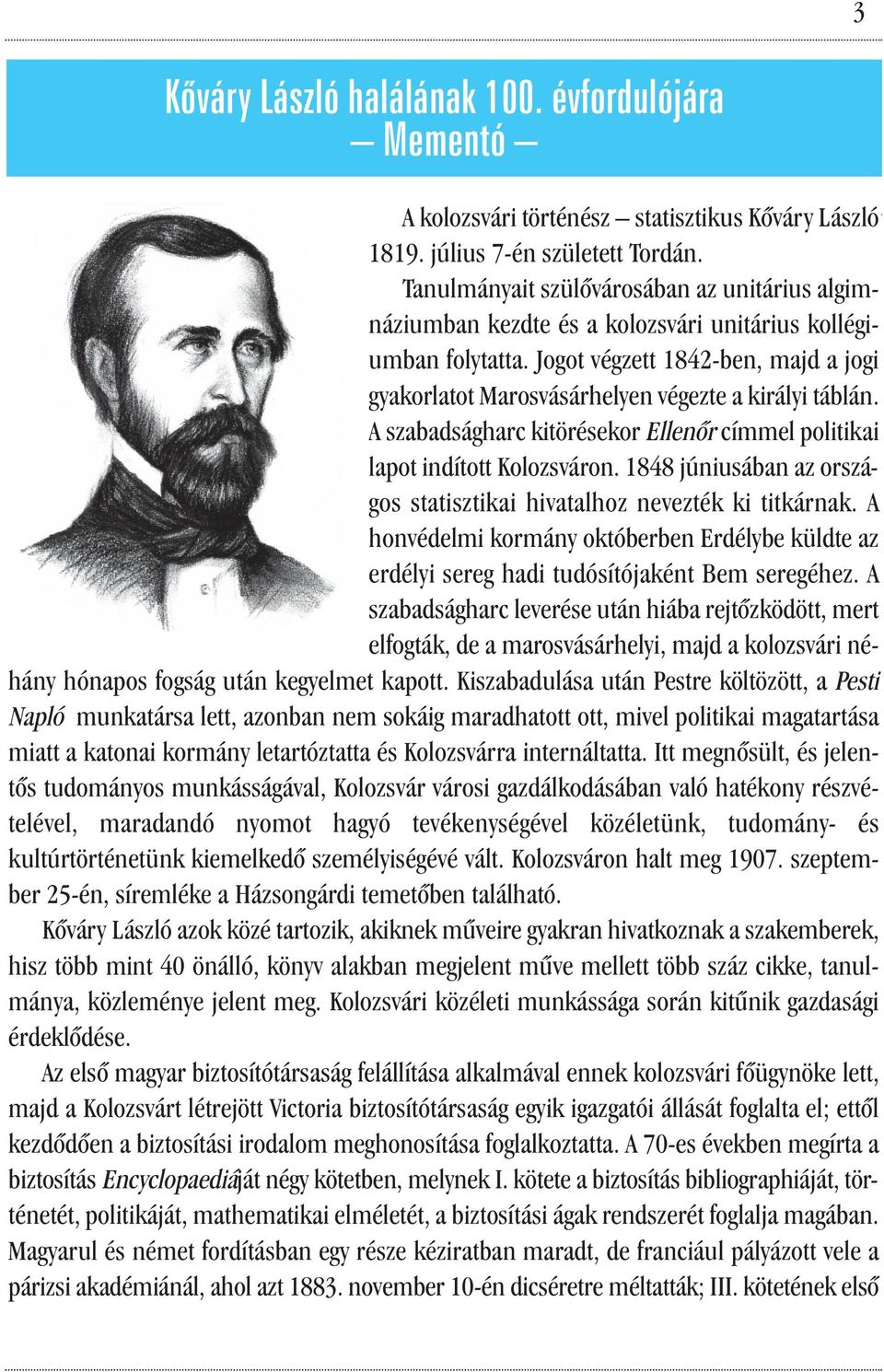 Jogot végzett 1842-ben, majd a jogi gyakorlatot Marosvásárhelyen végezte a királyi táblán. A szabadságharc kitörésekor Ellenőr címmel politikai lapot indított Kolozsváron.