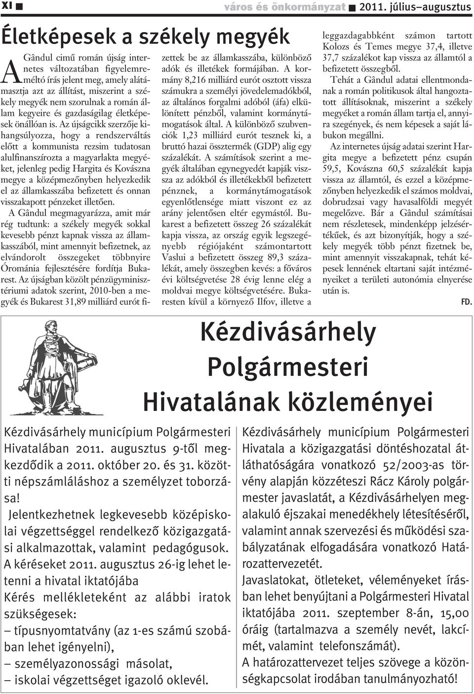 augusztus 26-ig lehet letenni a hivatal iktatójába Kérés mellékleteként az alábbi iratok szükségesek: típusnyomtatvány (az 1-es számú szobában lehet igényelni), személyazonossági másolat, iskolai