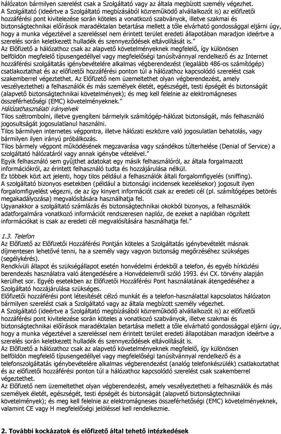 biztonságtechnikai előírások maradéktalan betartása mellett a tőle elvárható gondossággal eljárni úgy, hogy a munka végeztével a szereléssel nem érintett terület eredeti állapotában maradjon ideértve