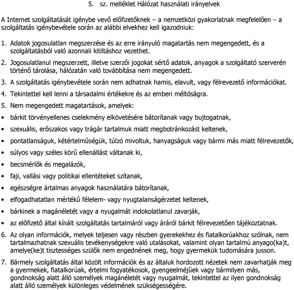 igazodniuk: 1. Adatok jogosulatlan megszerzése és az erre irányuló magatartás nem megengedett, és a szolgáltatásból való azonnali kitiltáshoz vezethet. 2.