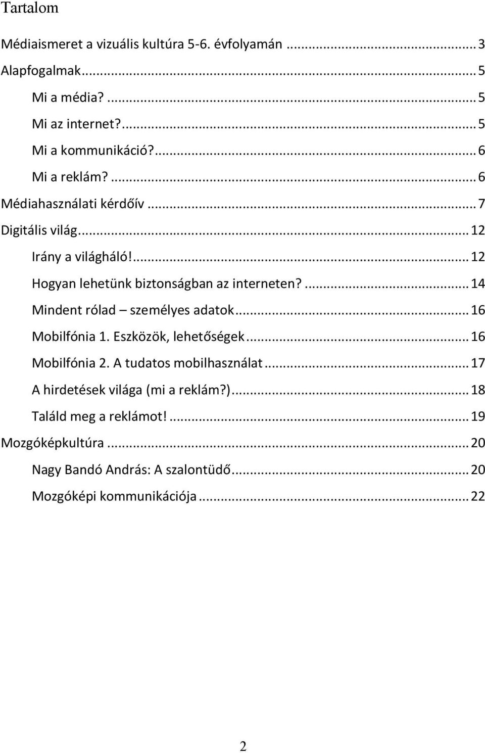 ... 14 Mindent rólad személyes adatok... 16 Mobilfónia 1. Eszközök, lehetőségek... 16 Mobilfónia 2. A tudatos mobilhasználat.