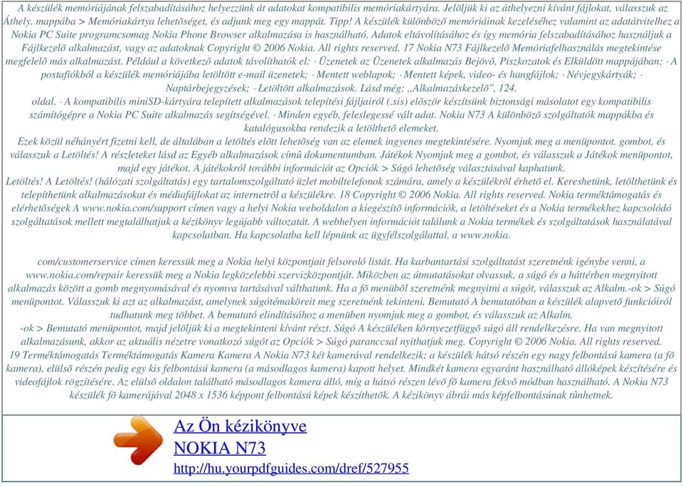 A készülék különbözõ memóriáinak kezeléséhez valamint az adatátvitelhez a Nokia PC Suite programcsomag Nokia Phone Browser alkalmazása is használható.