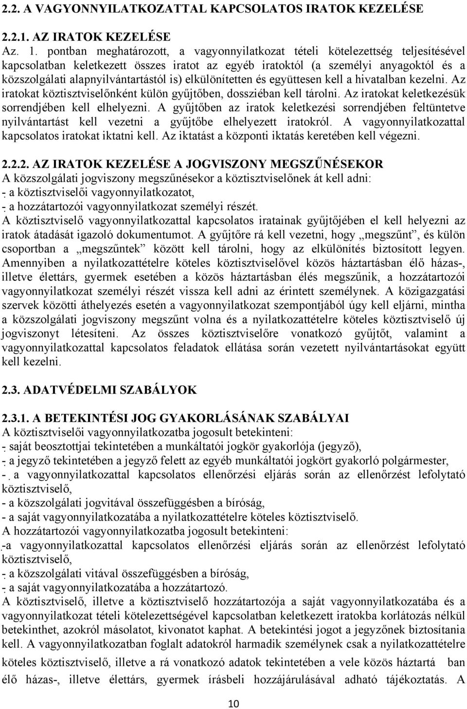 is) elkülönítetten és együttesen kell a hivatalban kezelni. Az iratokat köztisztviselőnként külön gyűjtőben, dossziéban kell tárolni. Az iratokat keletkezésük sorrendjében kell elhelyezni.