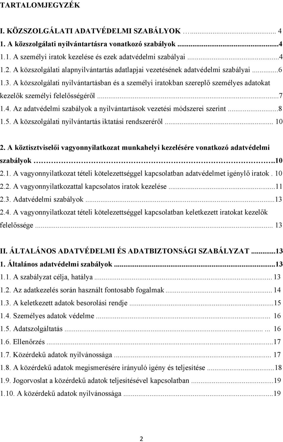 A közszolgálati nyilvántartásban és a személyi iratokban szereplő személyes adatokat kezelők személyi felelősségéről...7 1.4. Az adatvédelmi szabályok a nyilvántartások vezetési módszerei szerint...8 1.