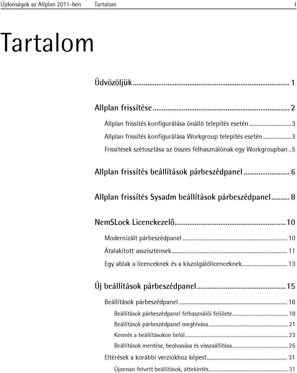 .. 6 Allplan frissítés Sysadm beállítások párbeszédpanel... 8 NemSLock Licenckezelő...10 Modernizált párbeszédpanel... 10 Átalakított asszisztensek.