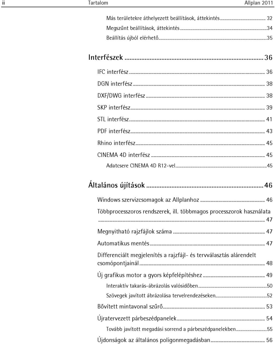 ..46 Windows szervizcsomagok az Allplanhoz... 46 Többprocesszoros rendszerek, ill. többmagos processzorok használata... 47 Megnyitható rajzfájlok száma... 47 Automatikus mentés.