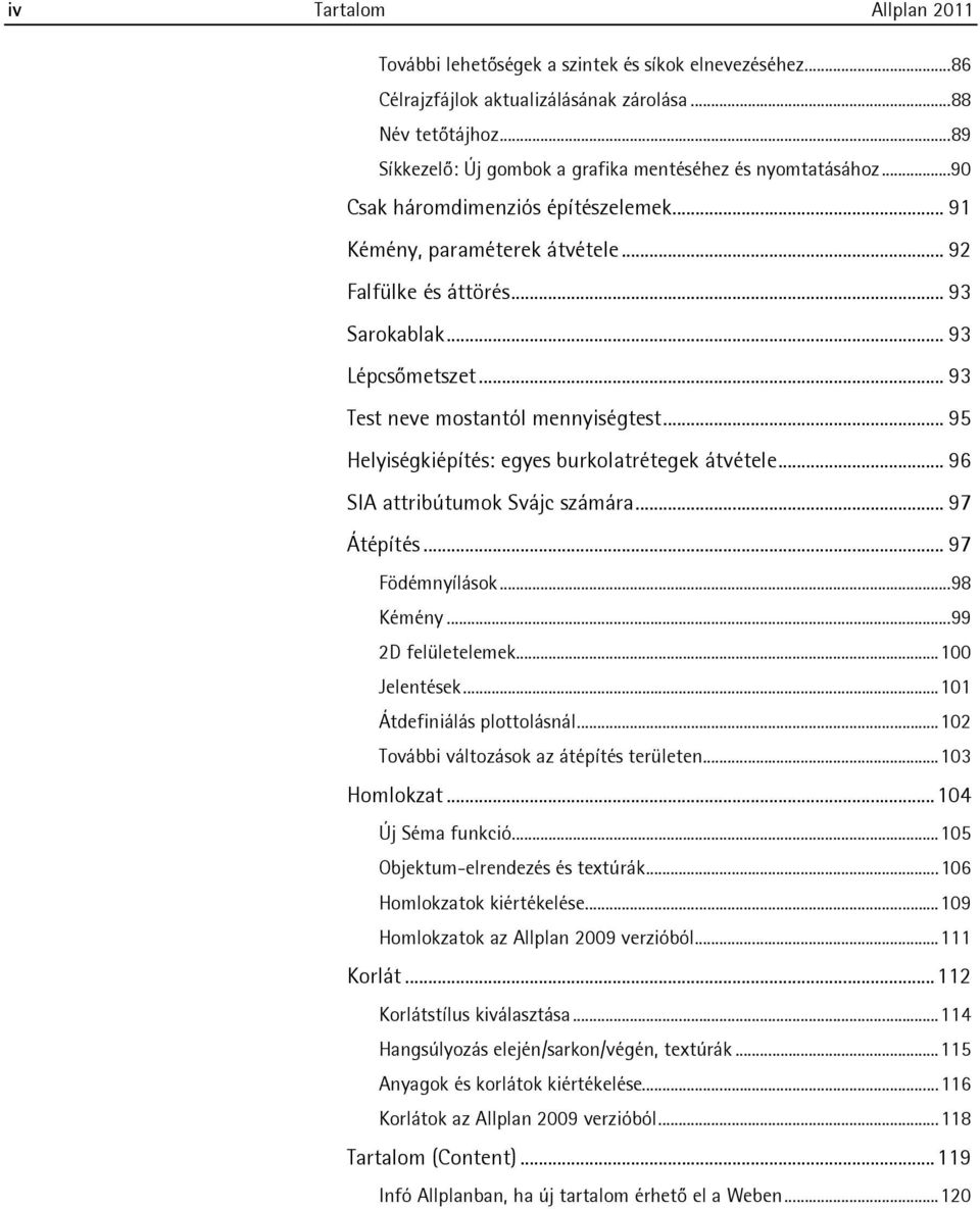 .. 93 Test neve mostantól mennyiségtest... 95 Helyiségkiépítés: egyes burkolatrétegek átvétele... 96 SIA attribútumok Svájc számára... 97 Átépítés... 97 Födémnyílások...98 Kémény...99 2D felületelemek.