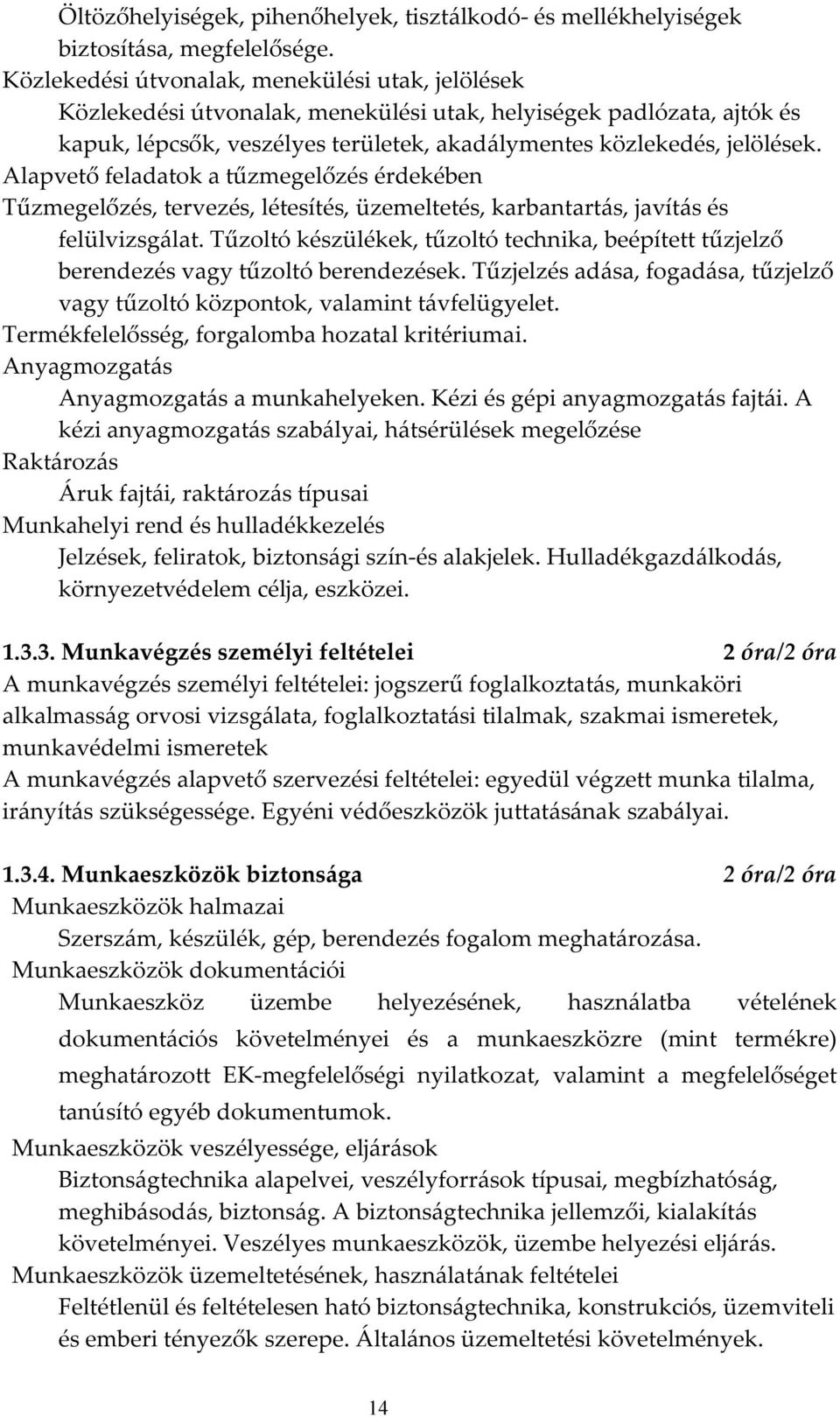 Alapvető feladatok a tűzmegelőzés érdekében Tűzmegelőzés, tervezés, létesítés, üzemeltetés, karbantartás, javítás és felülvizsgálat.