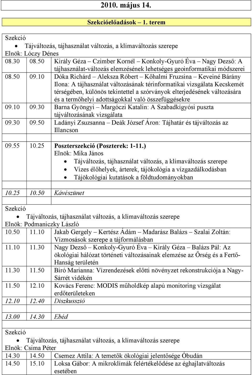 10 Dóka Richárd Aleksza Róbert Kőhalmi Fruzsina Keveiné Bárány Ilona: A tájhasználat változásának térinformatikai vizsgálata Kecskemét térségében, különös tekintettel a szórványok elterjedésének