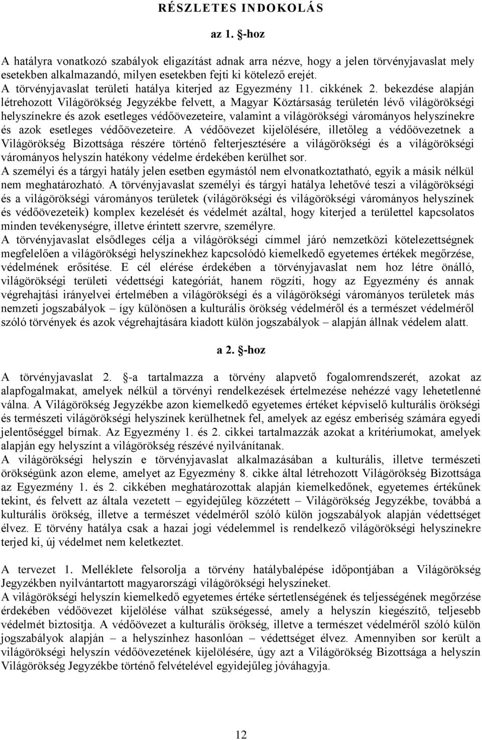 bekezdése alapján létrehozott Világörökség Jegyzékbe felvett, a Magyar Köztársaság területén lévő világörökségi helyszínekre és azok esetleges védőövezeteire, valamint a világörökségi várományos