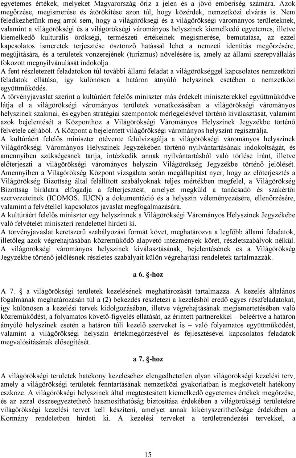 kiemelkedő kulturális örökségi, természeti értékeinek megismerése, bemutatása, az ezzel kapcsolatos ismeretek terjesztése ösztönző hatással lehet a nemzeti identitás megőrzésére, megújítására, és a